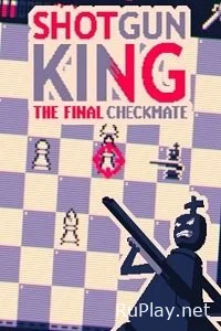 Shotgun King: The Final Checkmate