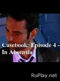 Casebook Episode 4 – In Absentia