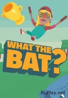 WHAT THE BAT?