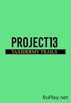 Project 13: Taxidermy Trails