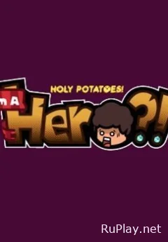 Holy Potatoes! I'm A Hero?!